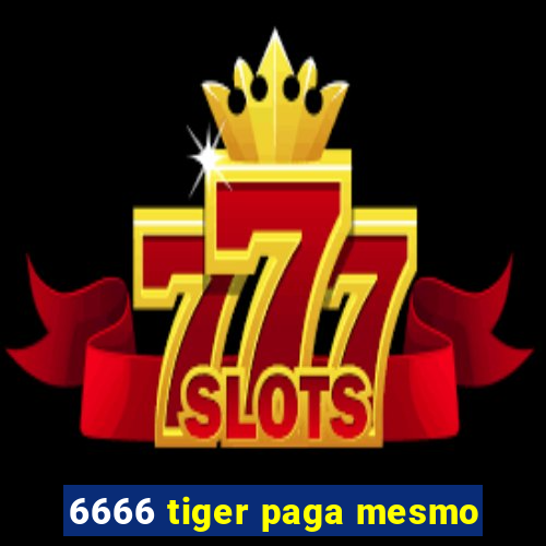 6666 tiger paga mesmo